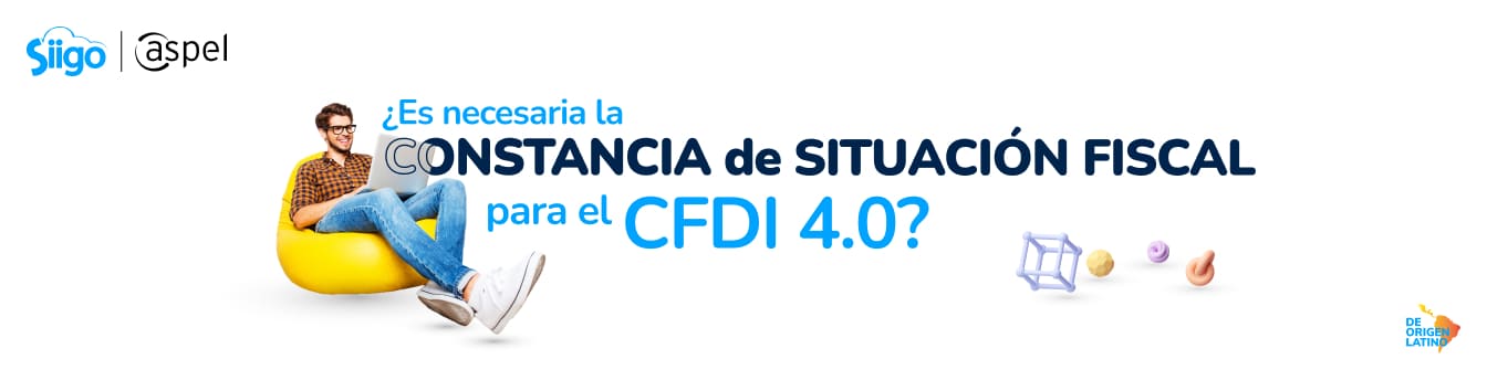 ¿Es necesaria la Constancia de Situación Fiscal para la CFDI 4.0?