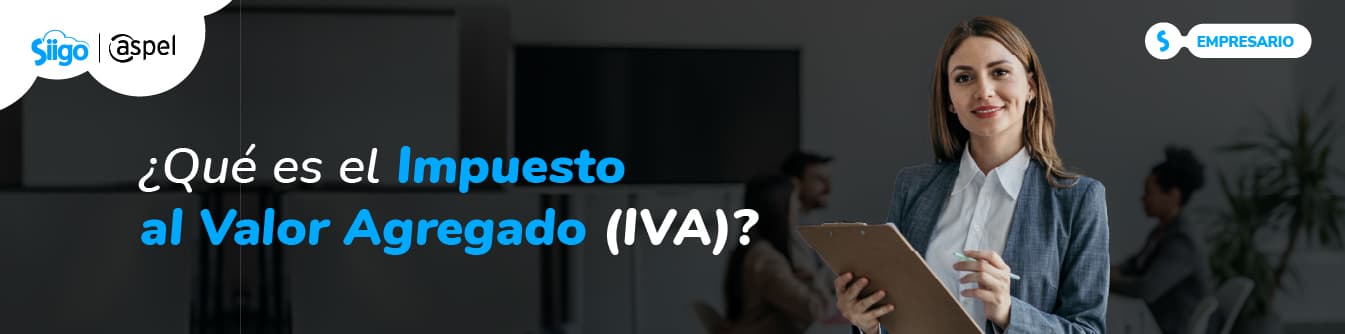 qué es el Impuesto al Valor Agregado (IVA) en México